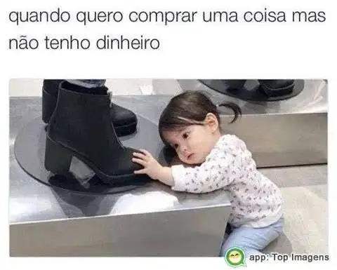 Quando quero comprar sem dinheiro