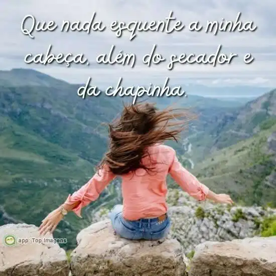 Que nada esquente minha cabeça