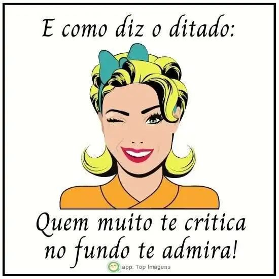 Quem muito te critica