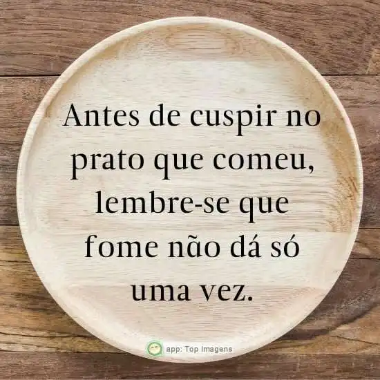 Antes de cuspir no prato