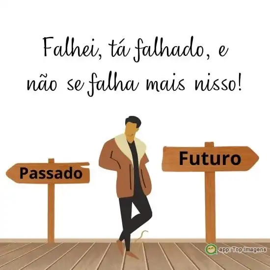 Não se falha mais nisso