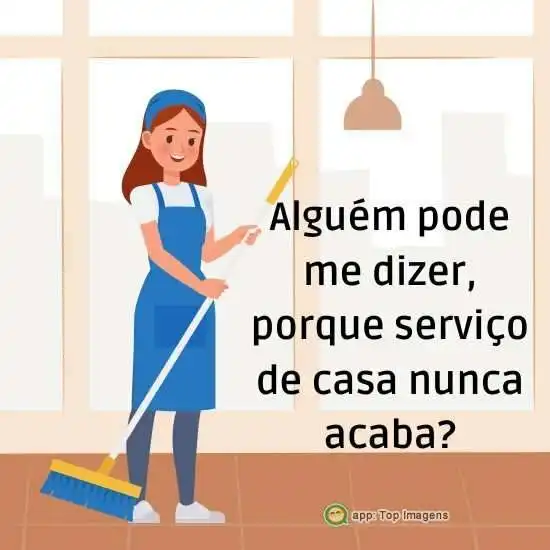 Serviço de casa não acaba
