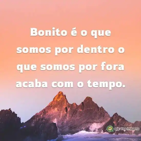 Bonito é o que somos por dentro