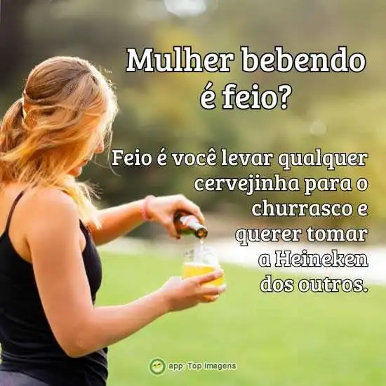 Mulher bebendo é feio