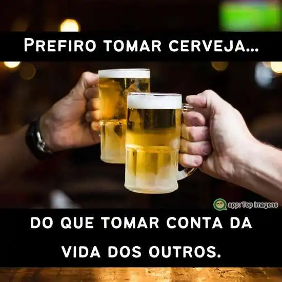 Prefiro tomar cerveja