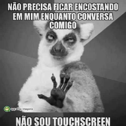 Não sou touch screen