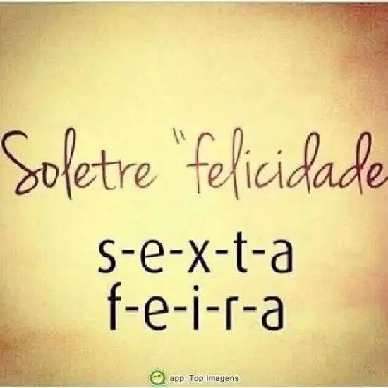 Soletre felicidade, sexta-feira
