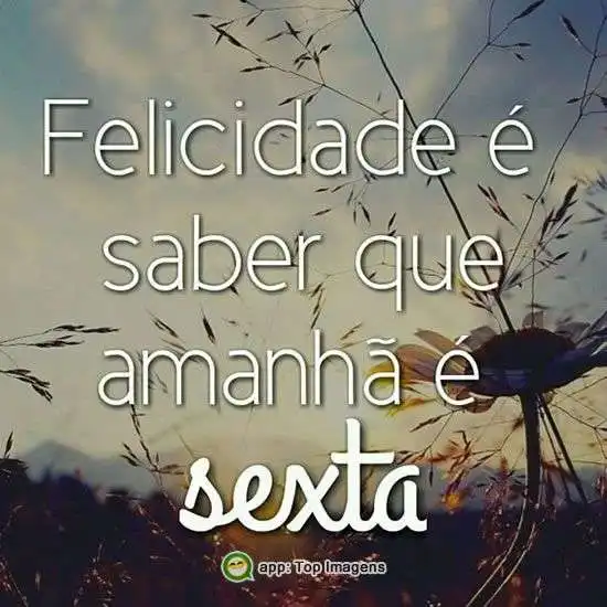 Feliz porque amanhã é sexta