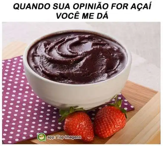 Quando opinião for açaí