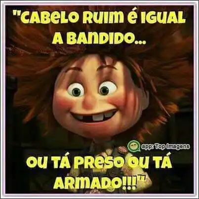Cabelo ruim é igual bandido
