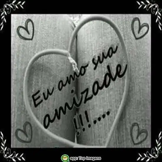 Eu amo sua amizade