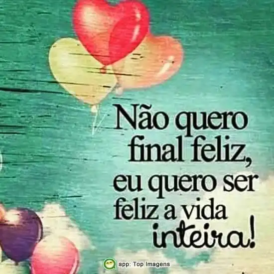 Quero ser feliz a vida inteira