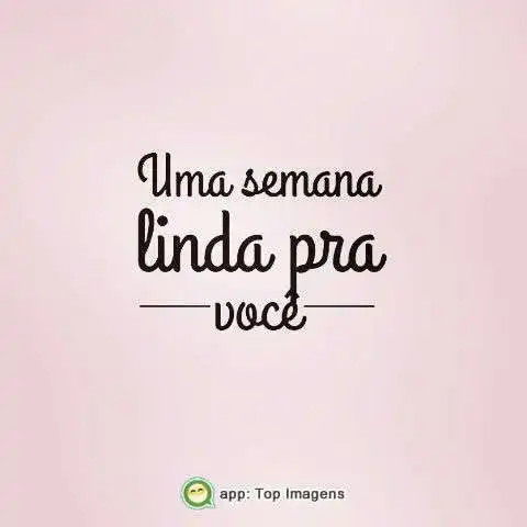 Semana linda pra você