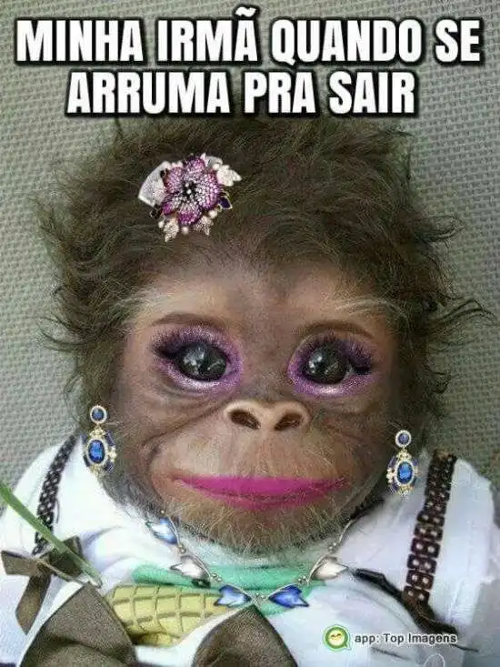 Minha irmã quando se arruma