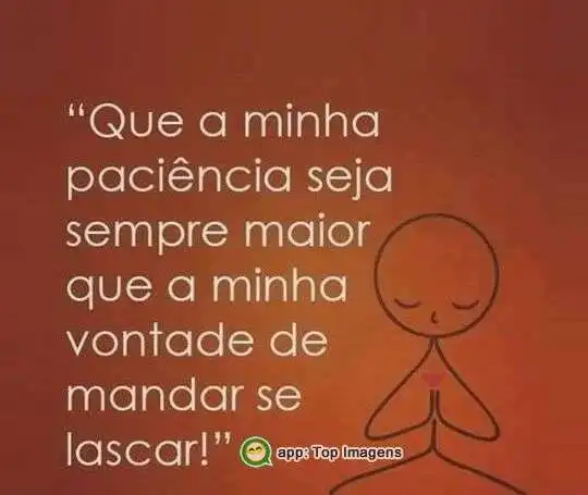 Paciência sempre maior