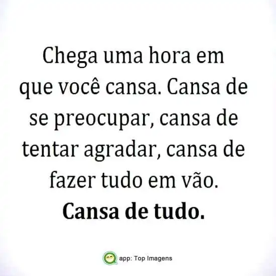 Tem hora que você cansa