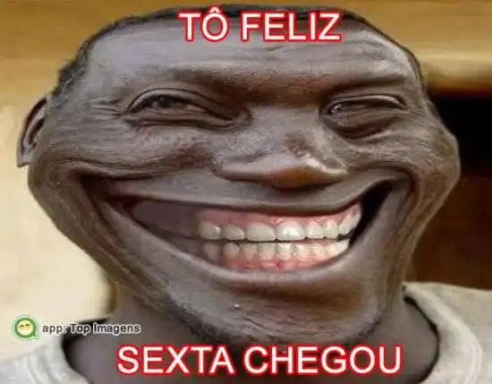 Tô feliz, sexta chegou
