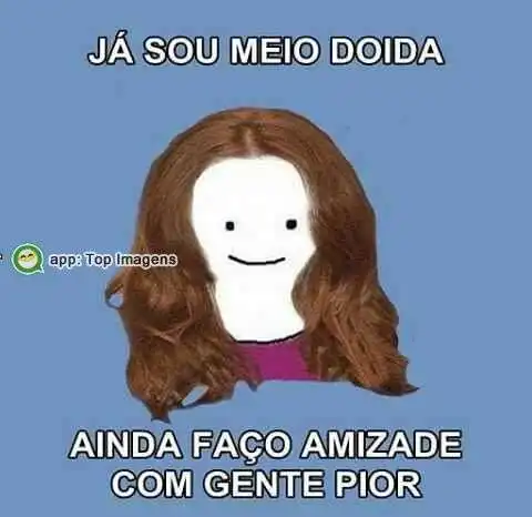 Já sou meio doida
