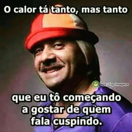 O calor tá tanto