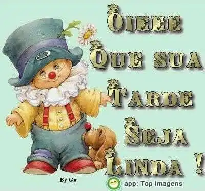 Que sua tarde seja linda