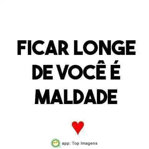 Ficar longe é maldade