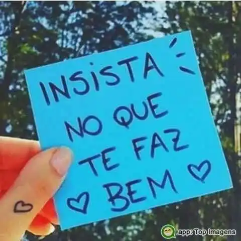 Insista no que te faz bem