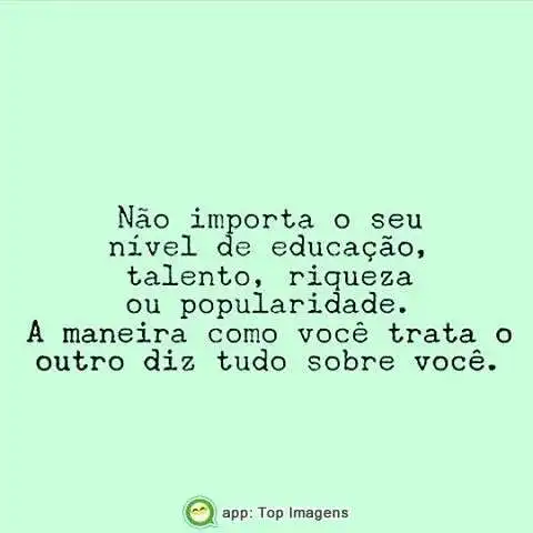 A maneira como você trata o outro