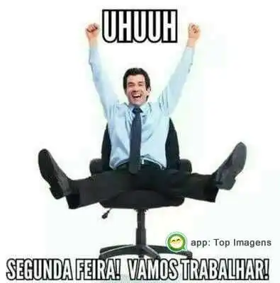 Segunda-feira vamos trabalhar