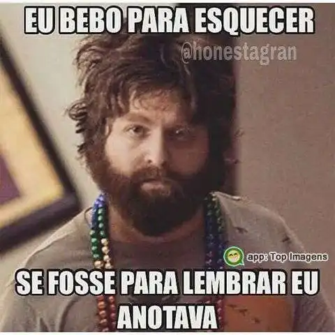 Eu bebo pra esquecer