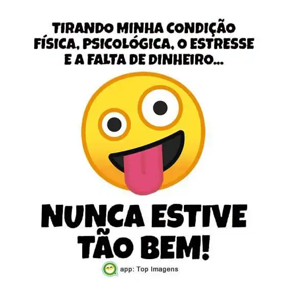 Nunca estive tão bem