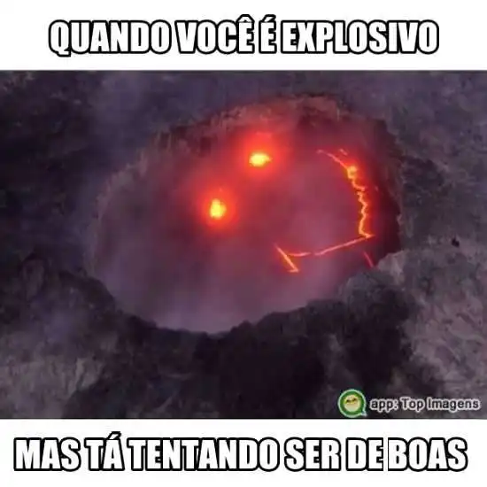 Quando você é explosivo