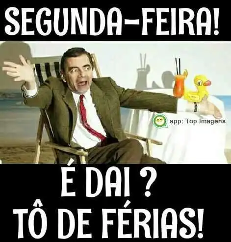 Segunda-feira, tô de férias