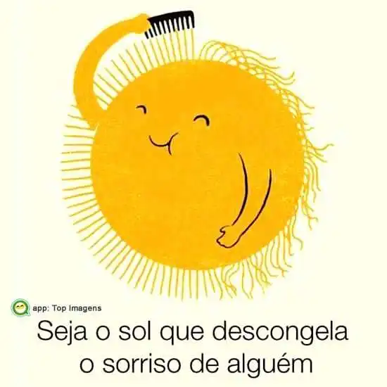 Seja o sol que descongela o sorriso