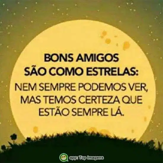 Bons amigos são como estrelas