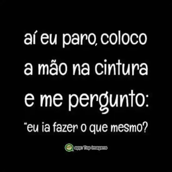 Eu ia fazer o que mesmo?