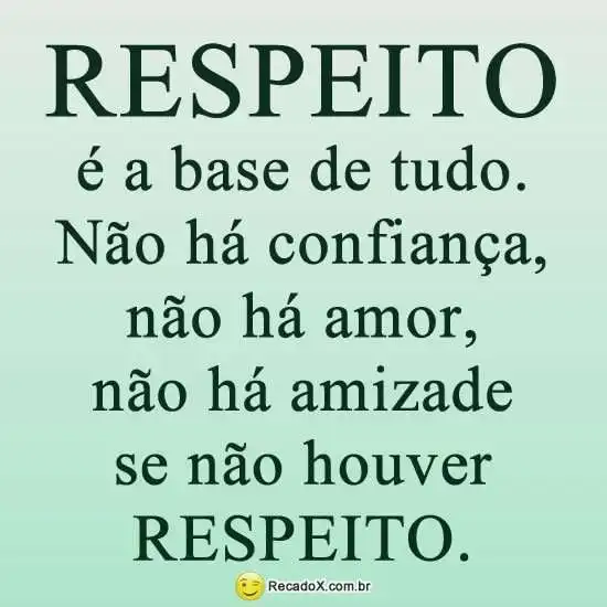 Respeito é a base de tudo