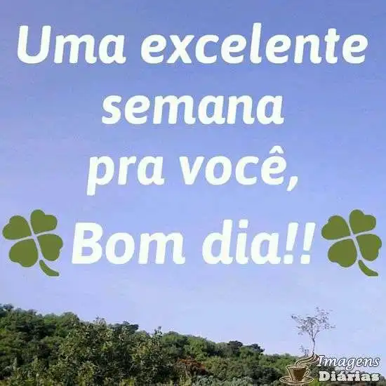 Excelente semana pra você