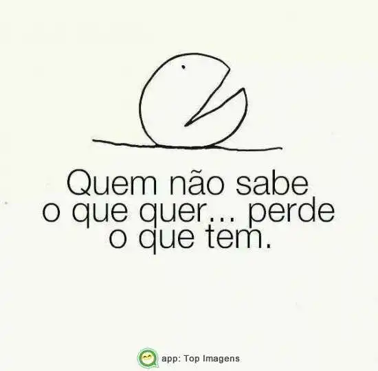 Quem não sabe o que quer