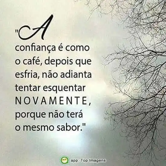 Confiança é como o café