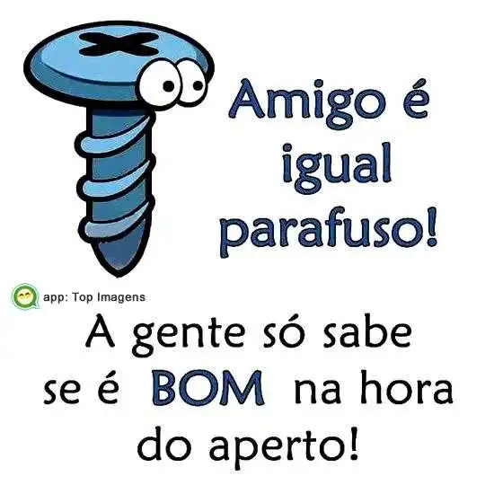 Amigo é igual parafuso