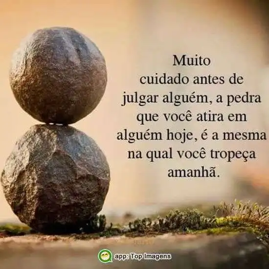 Cuidado antes de julgar